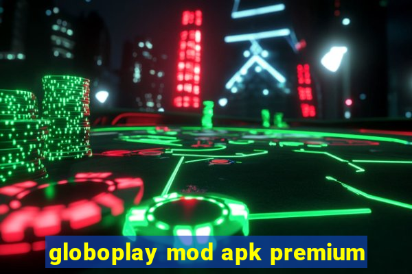 globoplay mod apk premium